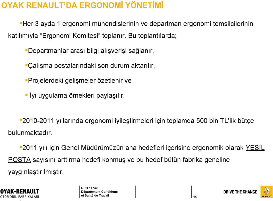 uygulama örnekleri paylaşılır. 2010-2011 yıllarında ergonomi iyileştirmeleri için toplamda 500 bin TL lik bütçe bulunmaktadır.