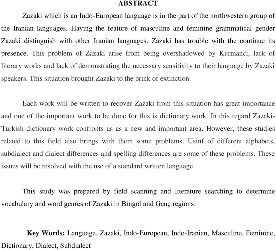 This problem of Zazaki arise from being overshadowed by Kurmanci, lack of literary works and lack of demonstrating the necessary sensitivity to their language by Zazaki speakers.