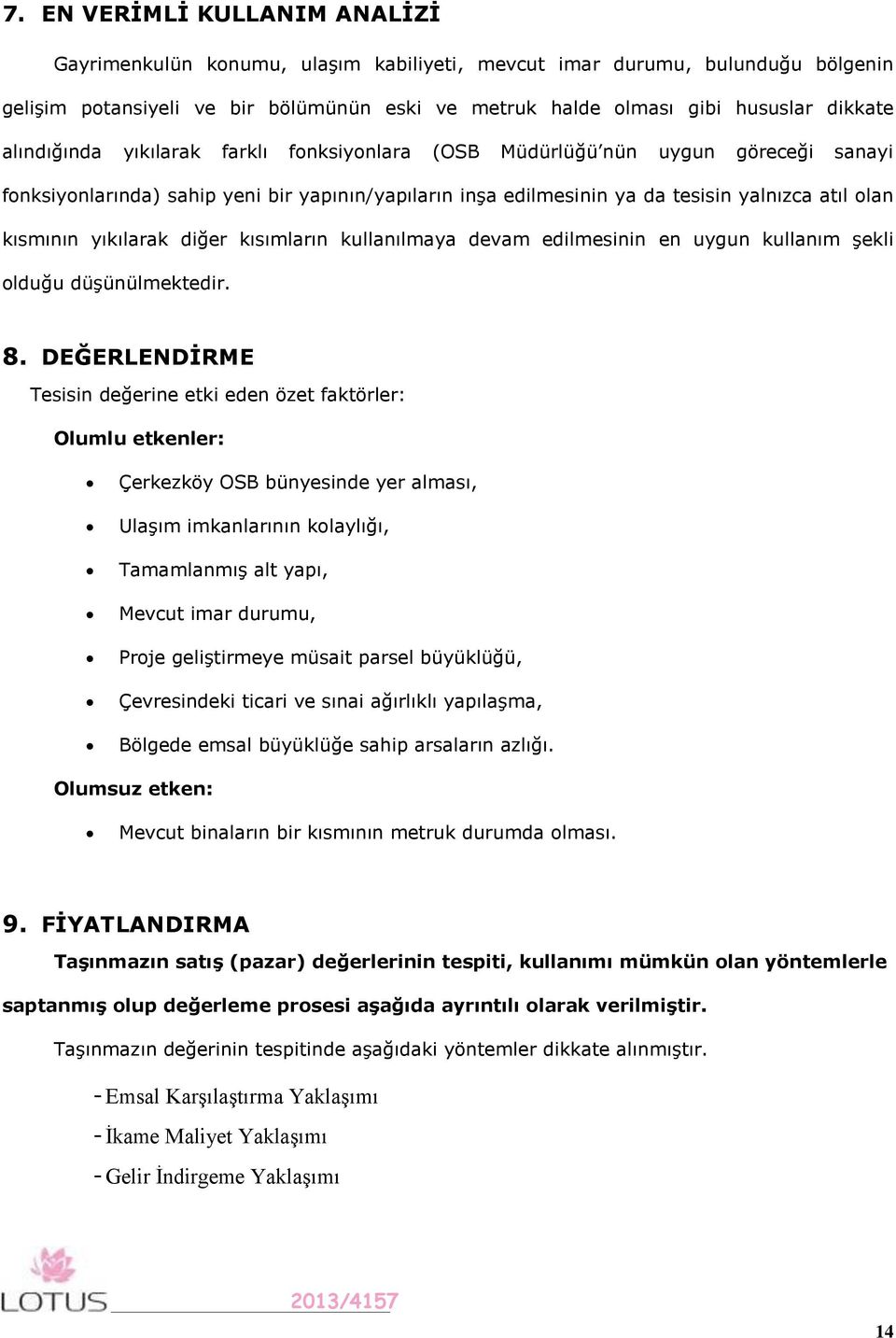 yıkılarak diğer kısımların kullanılmaya devam edilmesinin en uygun kullanım şekli olduğu düşünülmektedir. 8.