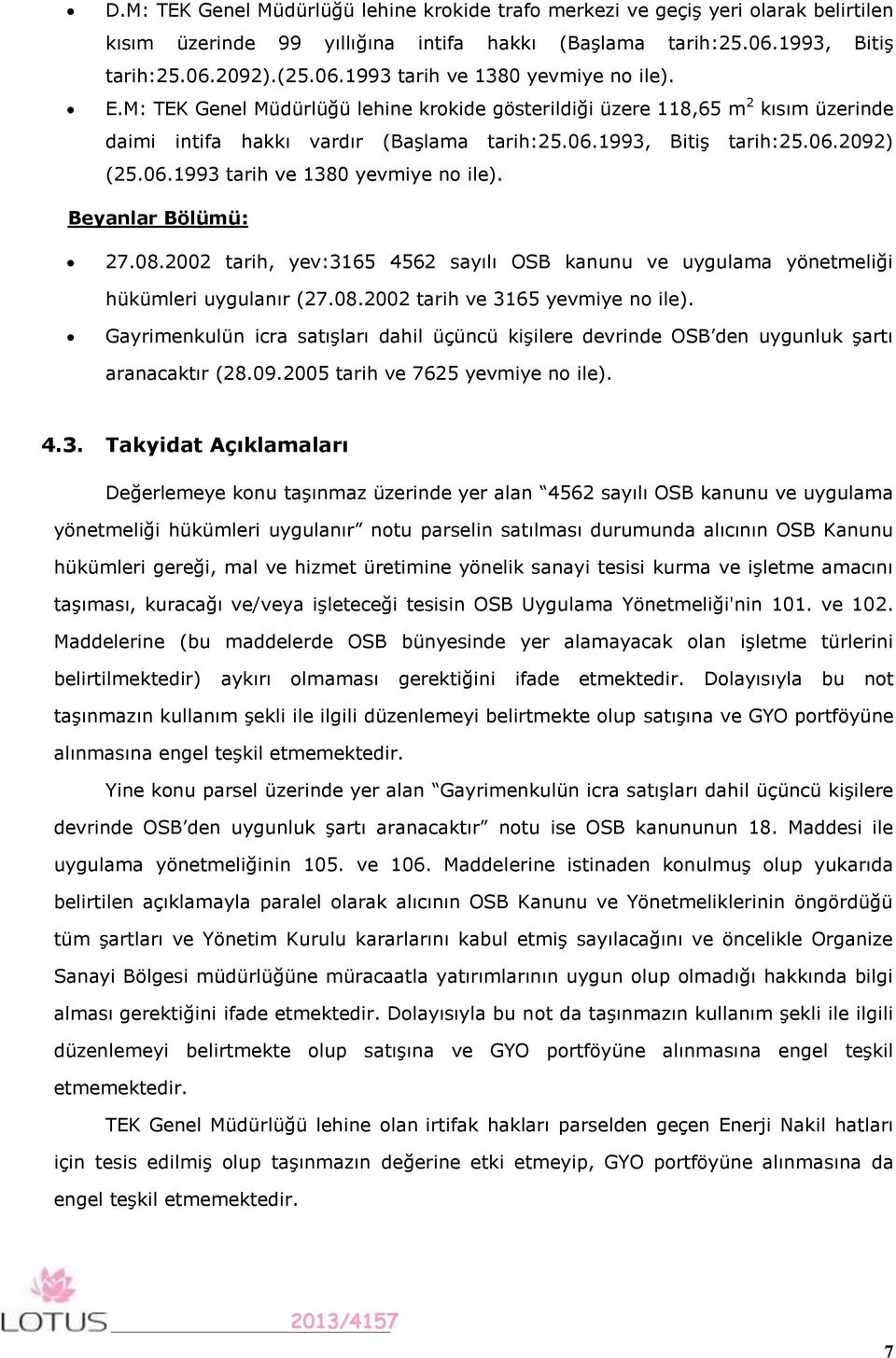 Beyanlar Bölümü: 27.08.2002 tarih, yev:3165 4562 sayılı OSB kanunu ve uygulama yönetmeliği hükümleri uygulanır (27.08.2002 tarih ve 3165 yevmiye no ile).