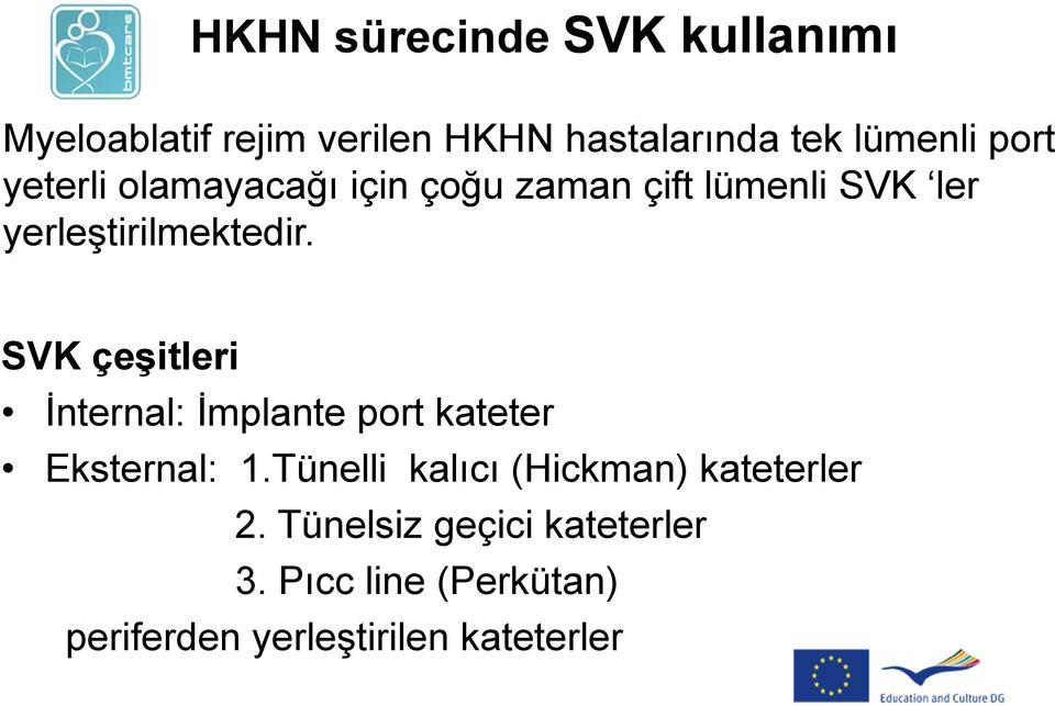 SVK çeşitleri İnternal: İmplante port kateter Eksternal: 1.