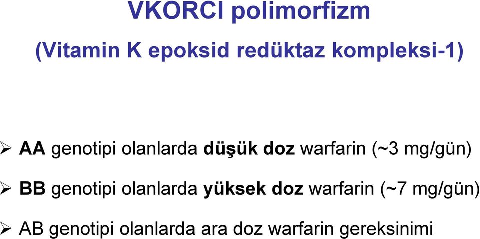 (~3 mg/gün) BB genotipi olanlarda yüksek doz warfarin