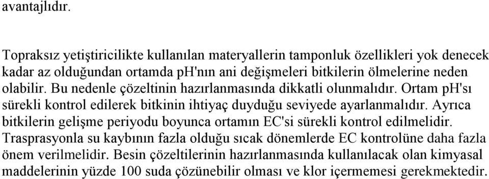 olabilir. Bu nedenle çözeltinin hazırlanmasında dikkatli olunmalıdır. Ortam ph'sı sürekli kontrol edilerek bitkinin ihtiyaç duyduğu seviyede ayarlanmalıdır.