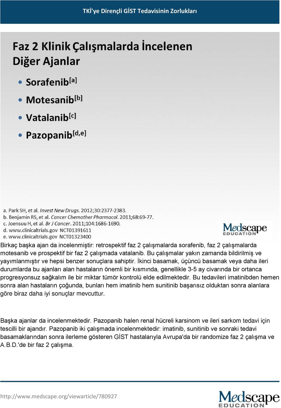 İkinci basamak, üçüncü basamak veya daha ileri durumlarda bu ajanları alan hastaların önemli bir kısmında, genellikle 3-5 ay civarında bir ortanca progresyonsuz sağkalım ile bir miktar tümör kontrolü