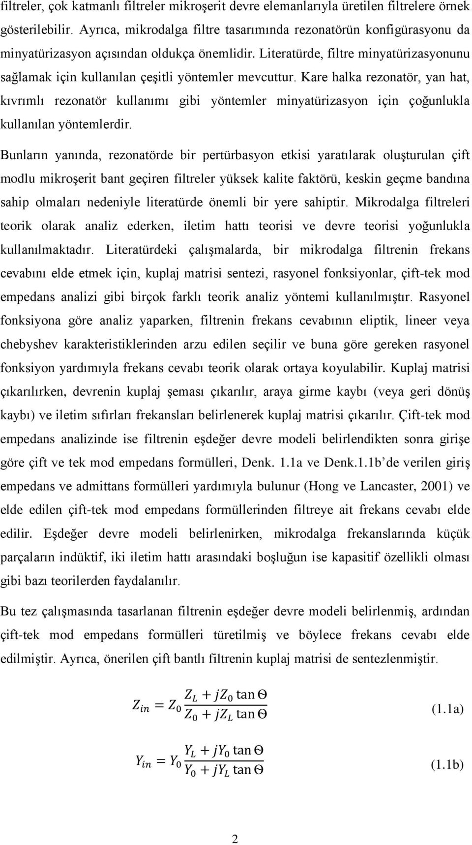 Literatürde, filtre minyatürizasyonunu sağlamak için kullanılan çeşitli yöntemler mevcuttur.