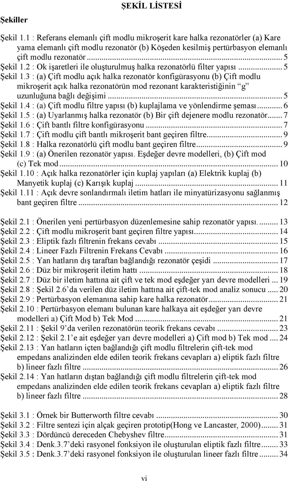 2 : Ok işaretleri ile oluşturulmuş halka rezonatörlü filter yapısı... 5 Şekil 1.