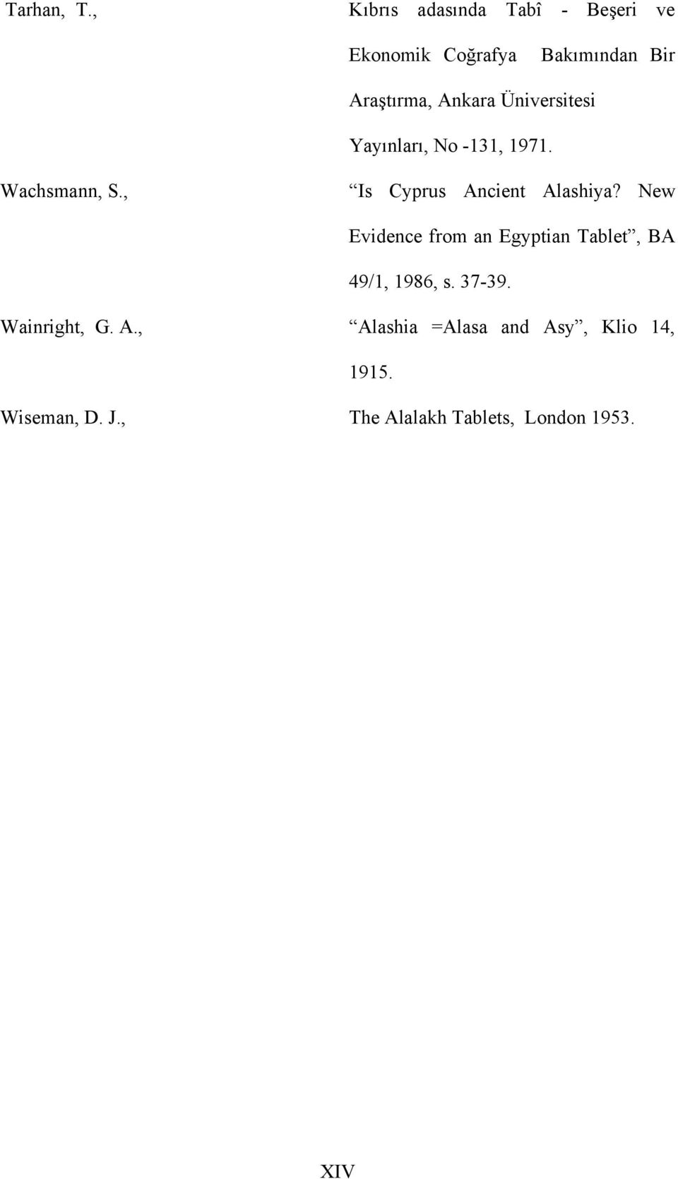 Üniversitesi Yayınları, No -131, 1971. Wachsmann, S., Is Cyprus Ancient Alashiya?