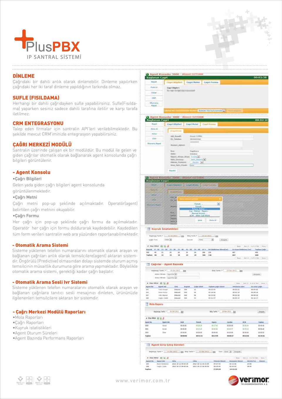 CRM ENTEGRASYONU Talep eden firmalar için santralin API leri verilebilmektedir. Bu şekilde mevcut CRM iminizle entegrasyon yapabilirsiniz.