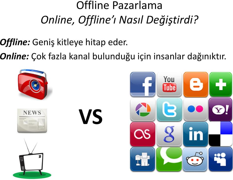 Offline: Geniş kitleye hitap eder.