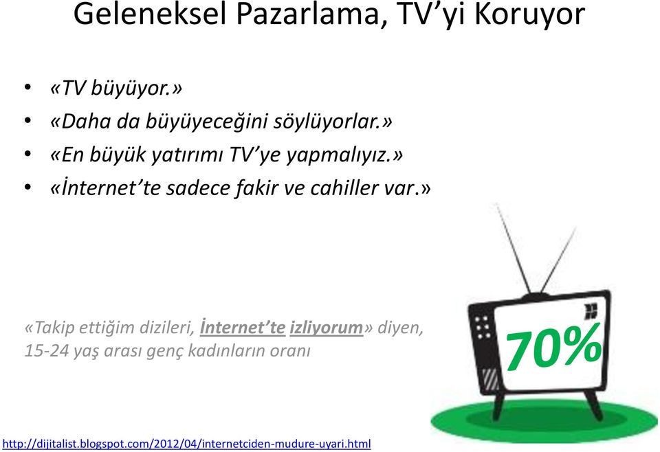 » «İnternet te sadece fakir ve cahiller var.