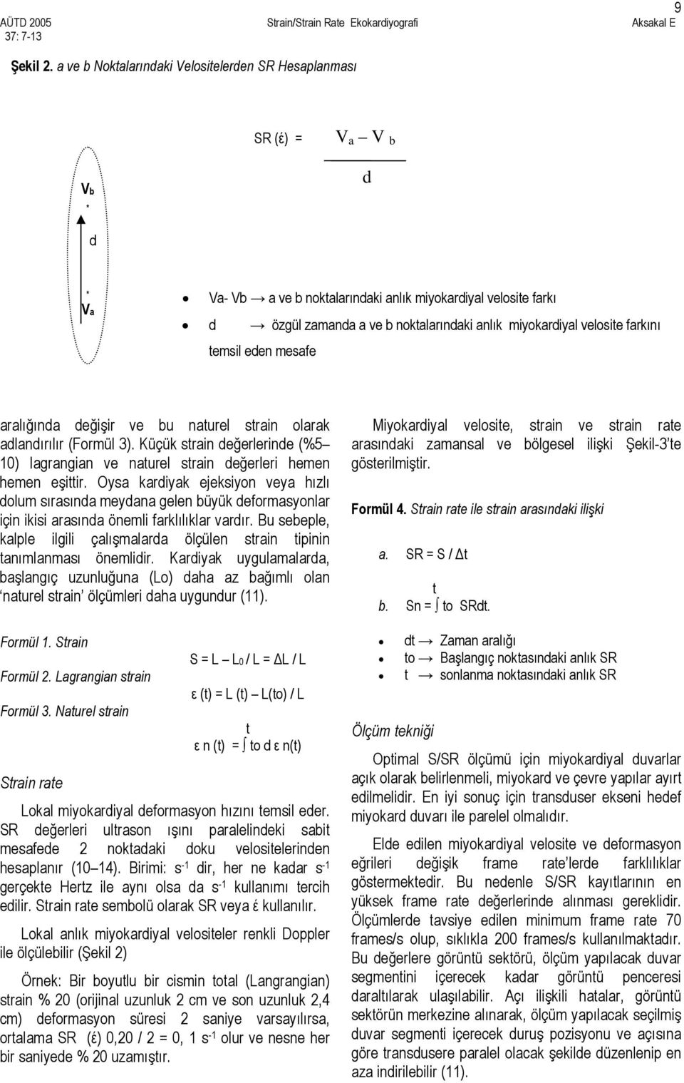 miyokardiyal velosite farkını temsil eden mesafe aralığında değişir ve bu naturel strain olarak adlandırılır (Formül 3).