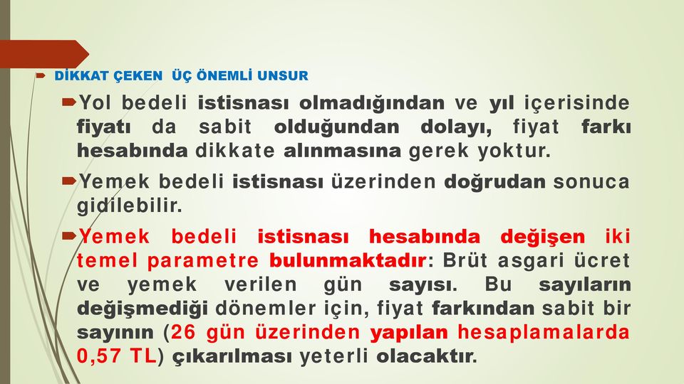 Yemek bedeli istisnası hesabında değişen iki temel parametre bulunmaktadır: Brüt asgari ücret ve yemek verilen gün sayısı.