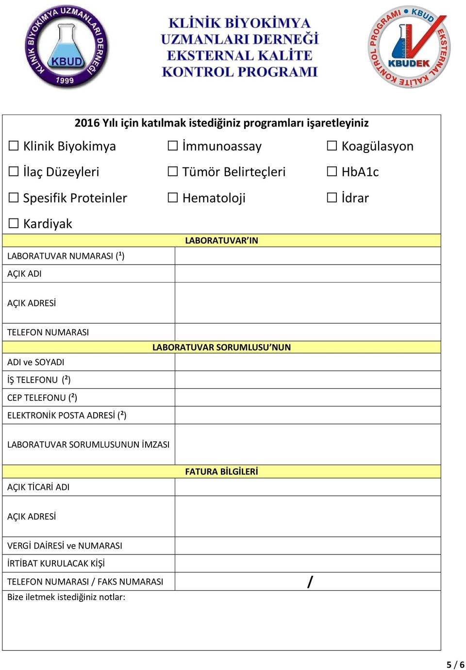 TELEFONU ( 2 ) CEP TELEFONU ( 2 ) ELEKTRONİK POSTA ADRESİ ( 2 ) LABORATUVAR SORUMLUSU NUN LABORATUVAR SORUMLUSUNUN İMZASI AÇIK TİCARİ ADI