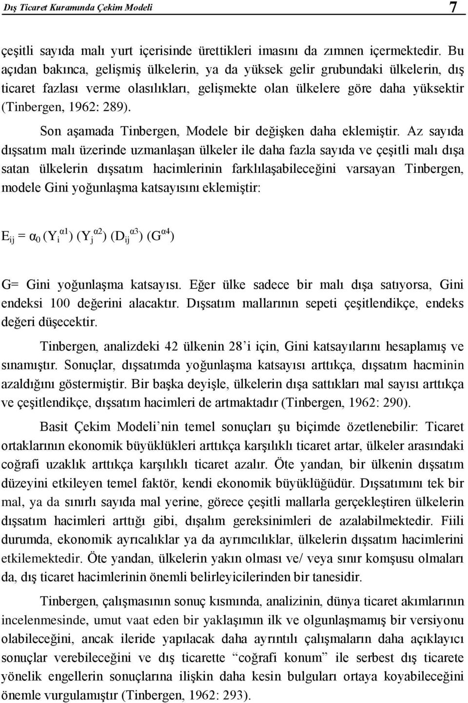 Son aşamada Tinbergen, Modele bir değişken daha eklemiştir.