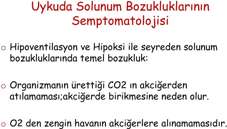 Organizmanın ürettiği CO2 ın akciğerden atılamaması;akciğerde