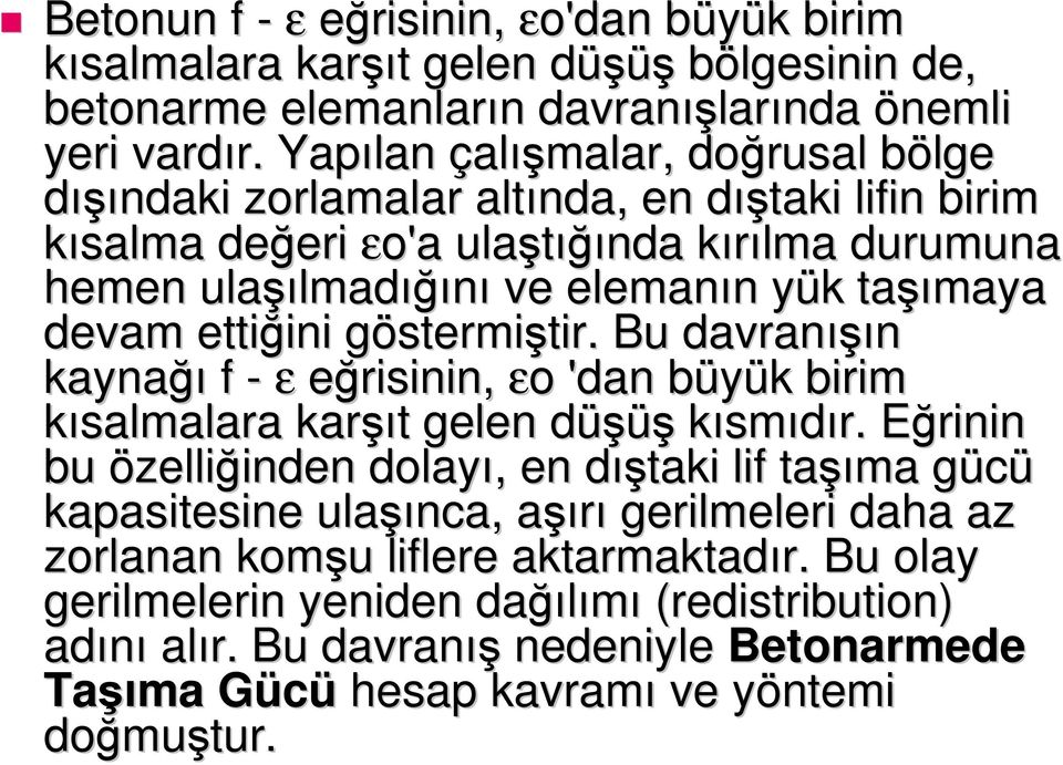 taşı şımaya devam ettiğini ini göstermig stermiştir. tir. Bu davranışı ışın kaynağı f - eğrisinin, o o 'dan büyük b k birim kısalmalara karşı şıt t gelen düşüşd kısmıdır.