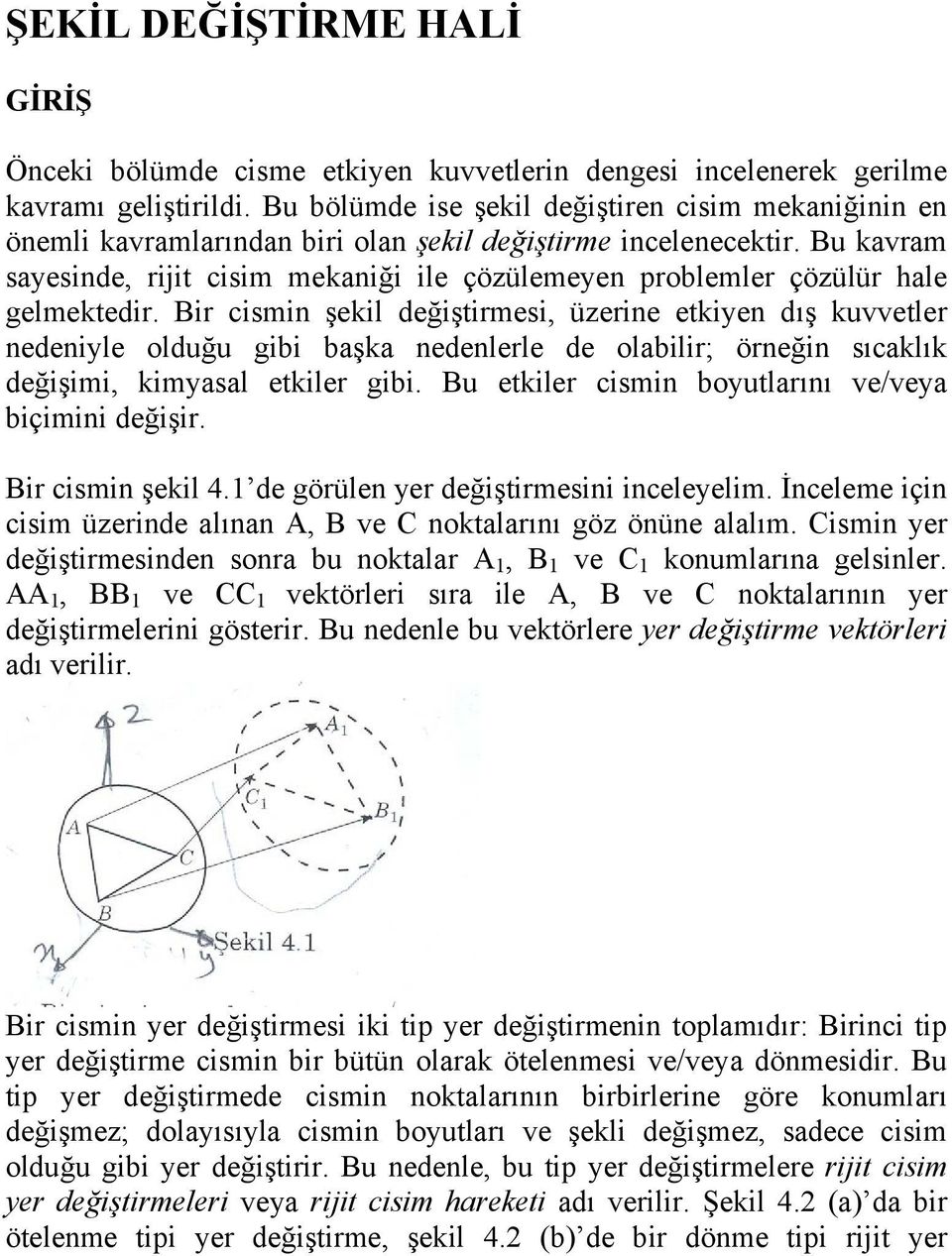 Bu kavram sayesinde, riit cisim mekaniği ile çözülemeyen problemler çözülür hale gelmektedir.