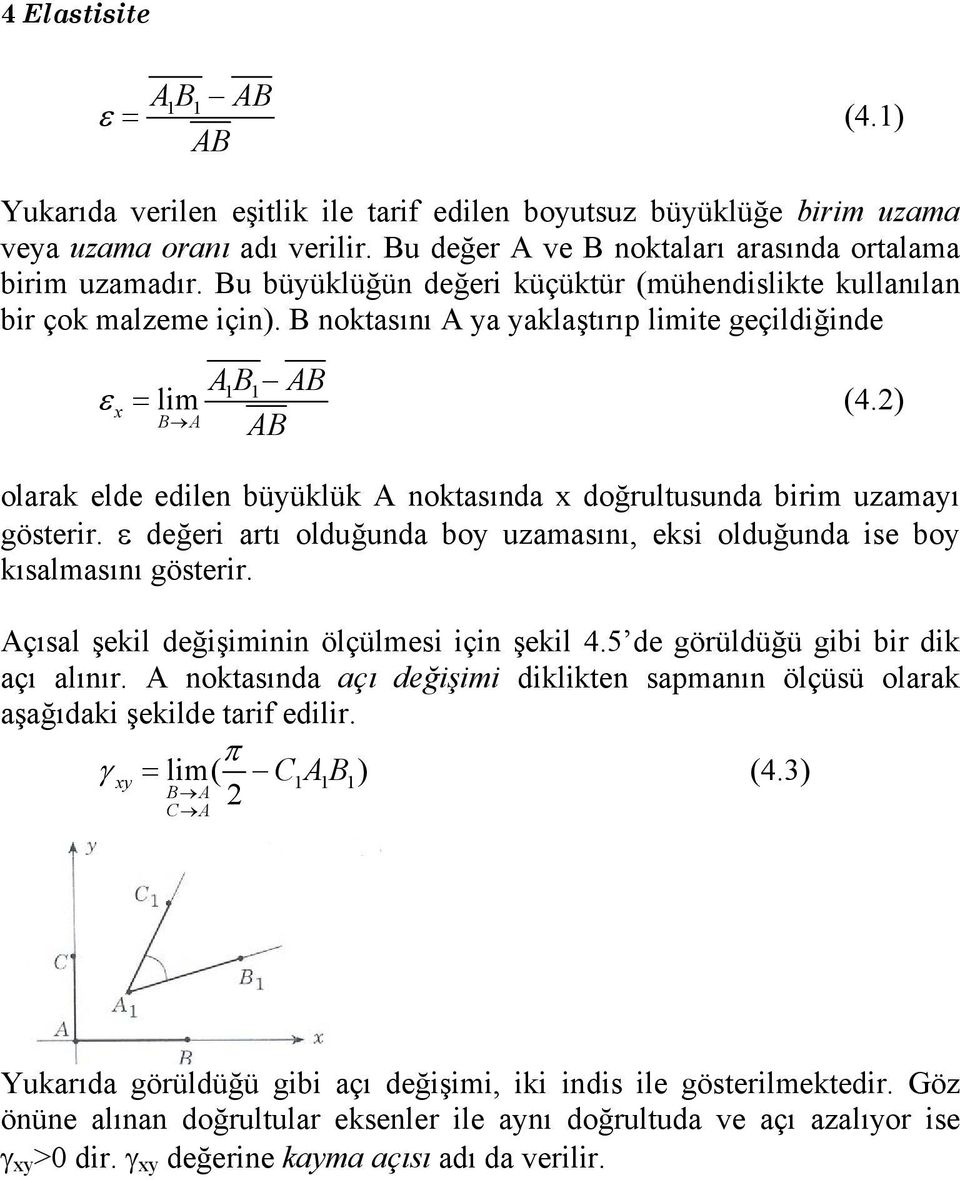 2) B A olarak elde edilen büyüklük A noktasında x doğrultusunda birim uzamayı gösterir. değeri artı olduğunda boy uzamasını, eksi olduğunda ise boy kısalmasını gösterir.