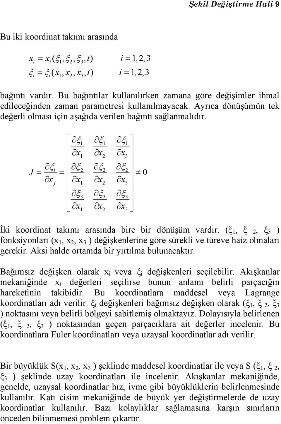 J ξ1 ξ1 ξ 1 x1 x2 x 3 ξ ξ ξ ξ x x1 x2 x 3 ξ3 ξ3 ξ 3 x1 x2 x3 i 2 = = 0 İki koordinat takımı arasında bire bir dönüşüm vardır.