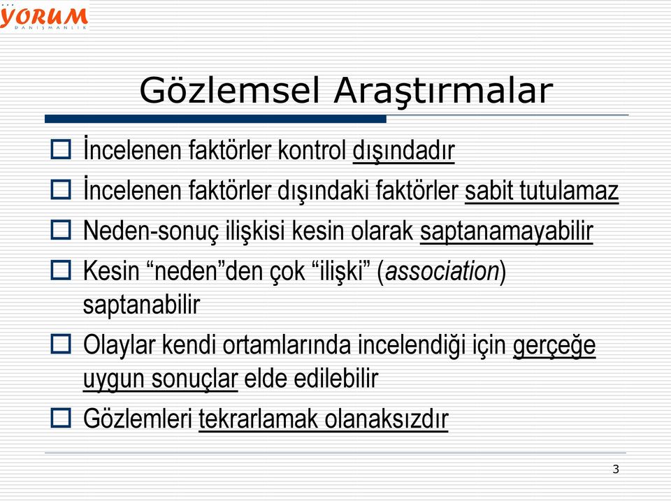 saptanamayabilir Kesin neden den çok ilişki (association) saptanabilir Olaylar kendi