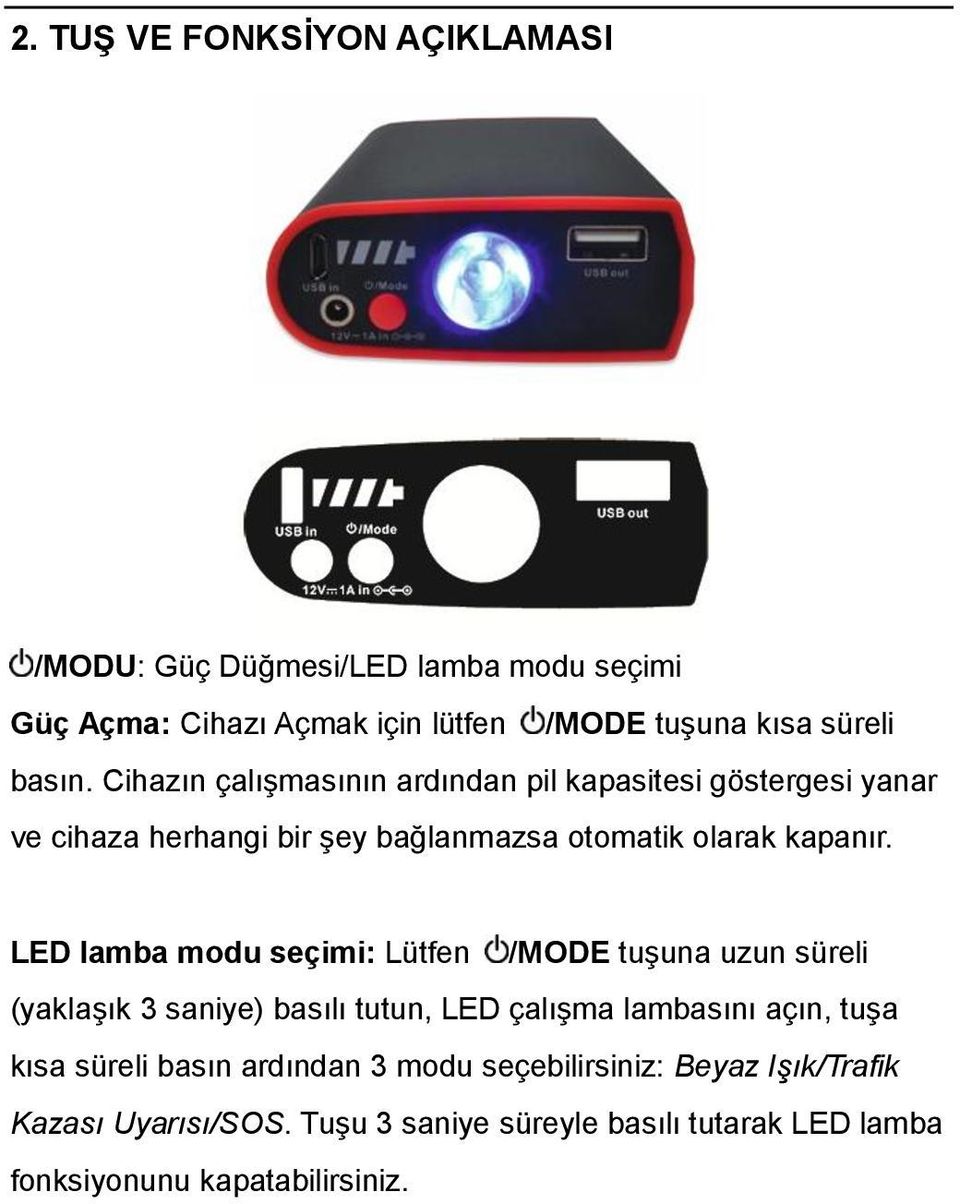 LED lamba modu seçimi: Lütfen /MODE tuşuna uzun süreli (yaklaşık 3 saniye) basılı tutun, LED çalışma lambasını açın, tuşa kısa süreli