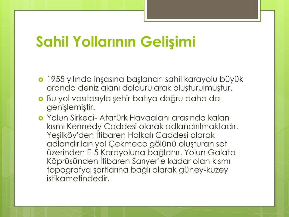 Yolun Sirkeci- Atatürk Havaalanı arasında kalan kısmı Kennedy Caddesi olarak adlandırılmaktadır.