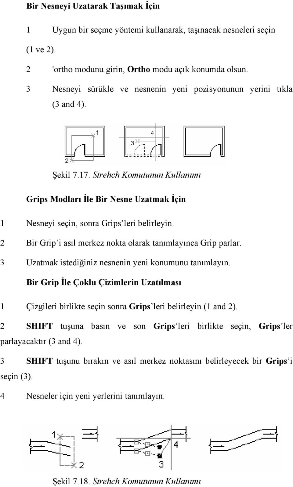 2 Bir Grip i asıl merkez nokta olarak tanımlayınca Grip parlar. 3 Uzatmak istediğiniz nesnenin yeni konumunu tanımlayın.