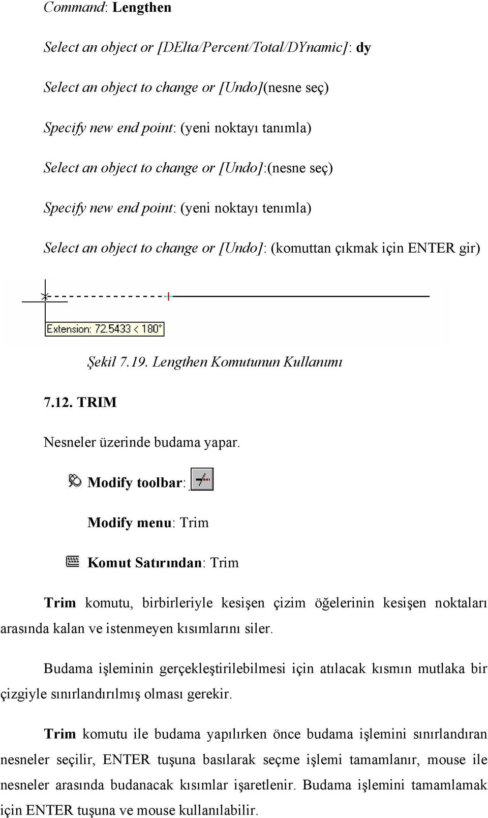 TRIM Nesneler üzerinde budama yapar.