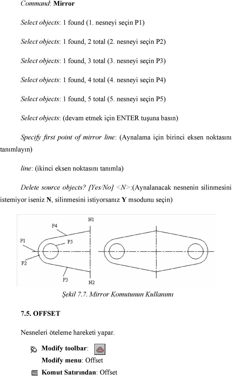 nesneyi seçin P5) Select objects: (devam etmek için ENTER tuşuna basın) Specify first point of mirror line: (Aynalama için birinci eksen noktasını tanımlayın) line: (ikinci eksen