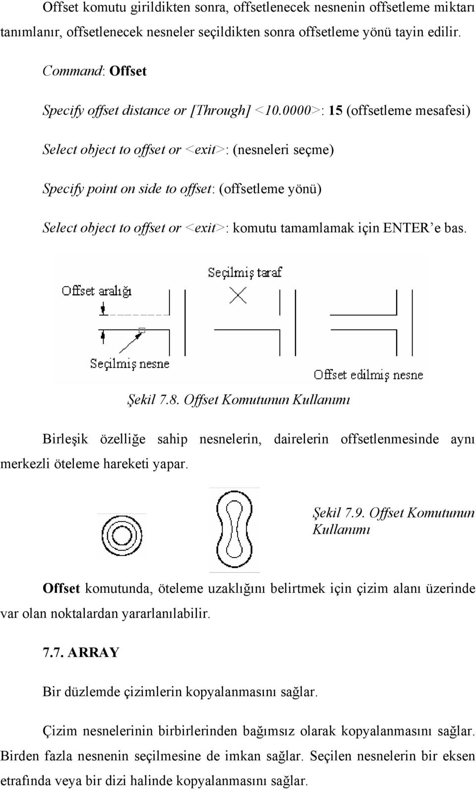 0000>: 15 (offsetleme mesafesi) Select object to offset or <exit>: (nesneleri seçme) Specify point on side to offset: (offsetleme yönü) Select object to offset or <exit>: komutu tamamlamak için ENTER