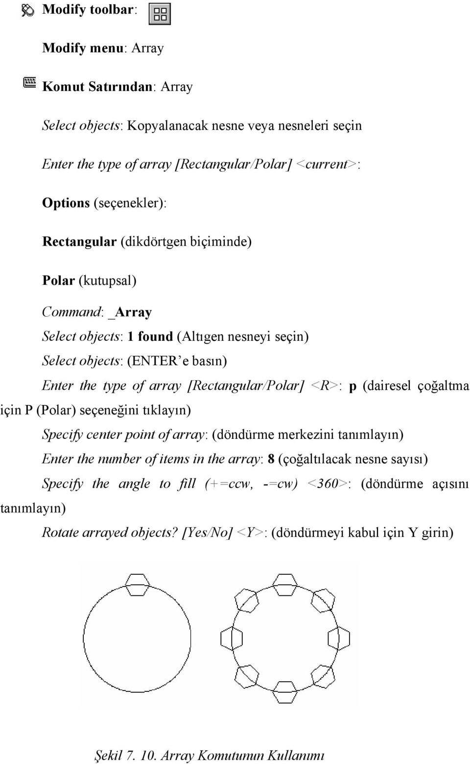 [Rectangular/Polar] <R>: p (dairesel çoğaltma için P (Polar) seçeneğini tıklayın) Specify center point of array: (döndürme merkezini tanımlayın) Enter the number of items in the array: 8