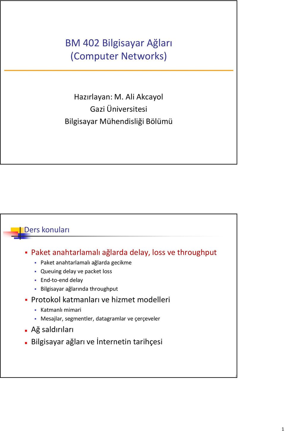 ve throughput Paket anahtarlamalı ağlarda gecikme Queuing delay ve packet loss End-to-end delay Bilgisayar ağlarında