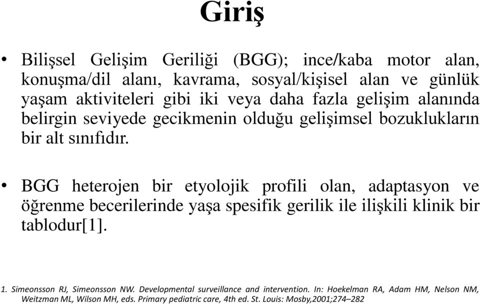 BGG heterojen bir etyolojik profili olan, adaptasyon ve öğrenme becerilerinde yaşa spesifik gerilik ile ilişkili klinik bir tablodur[1]. 1.