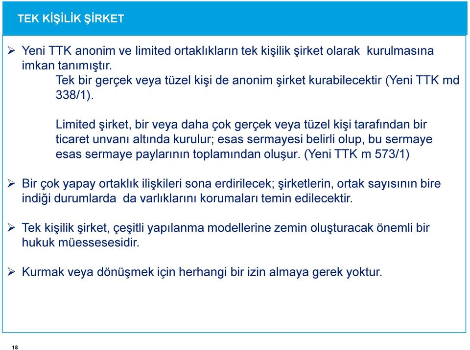 Limited şirket, bir veya daha çok gerçek veya tüzel kişi tarafından bir ticaret unvanı altında kurulur; esas sermayesi belirli olup, bu sermaye esas sermaye paylarının toplamından