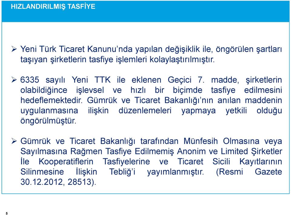 Gümrük ve Ticaret Bakanlığı nın anılan maddenin uygulanmasına ilişkin düzenlemeleri yapmaya yetkili olduğu öngörülmüştür.