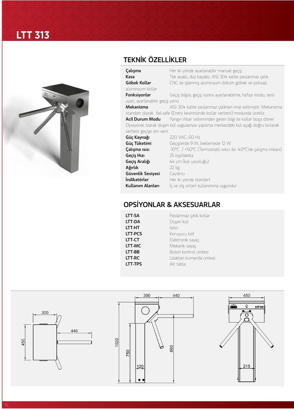 Mekanizma standart olarak fail-safe (Enerji kesintisinde kollar serbest) modunda üretilir. Acil Durum Modu Yangın ihbar sisteminden gelen bilgi ile kollar boşa döner.