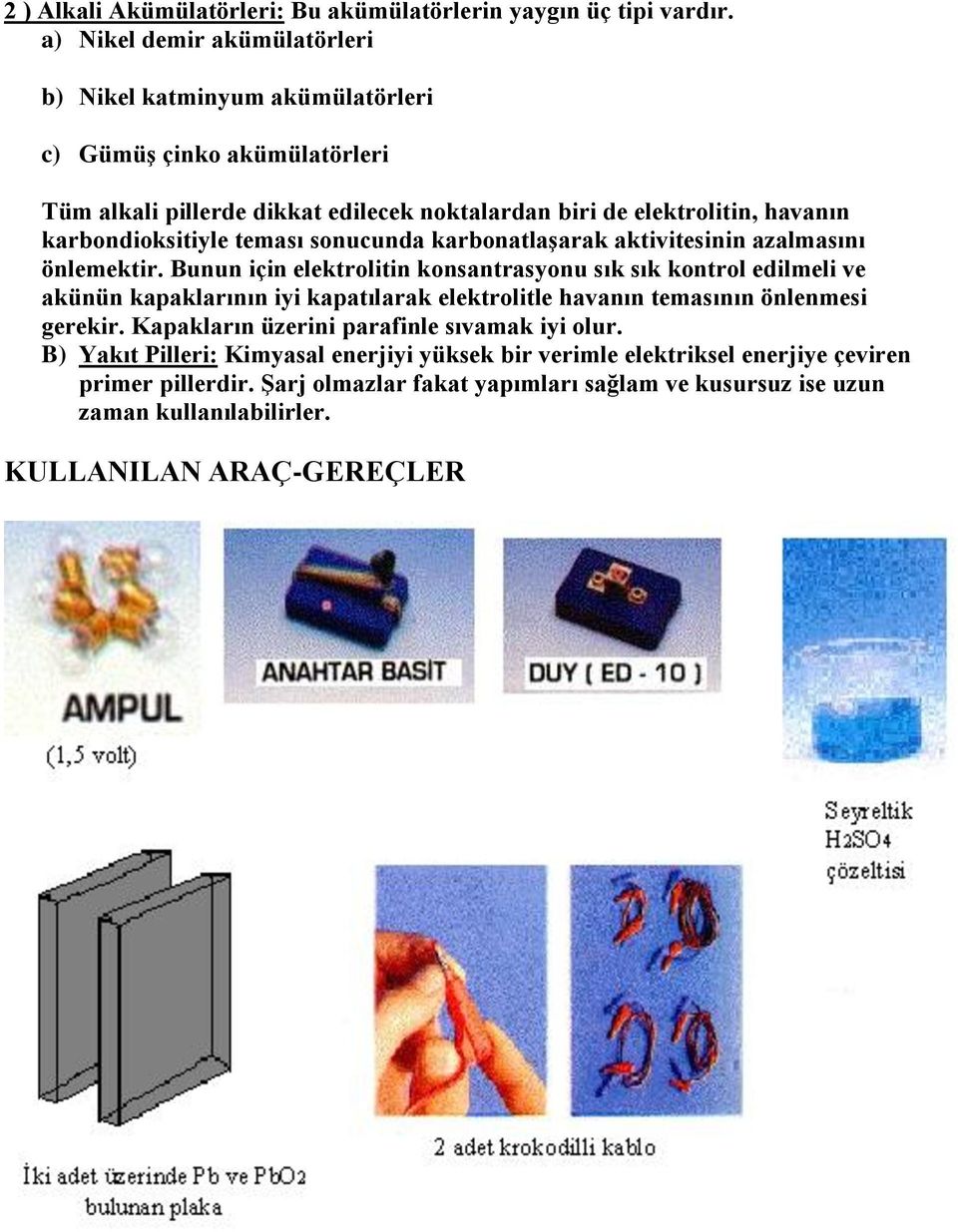 karbondioksitiyle teması sonucunda karbonatlaşarak aktivitesinin azalmasını önlemektir.