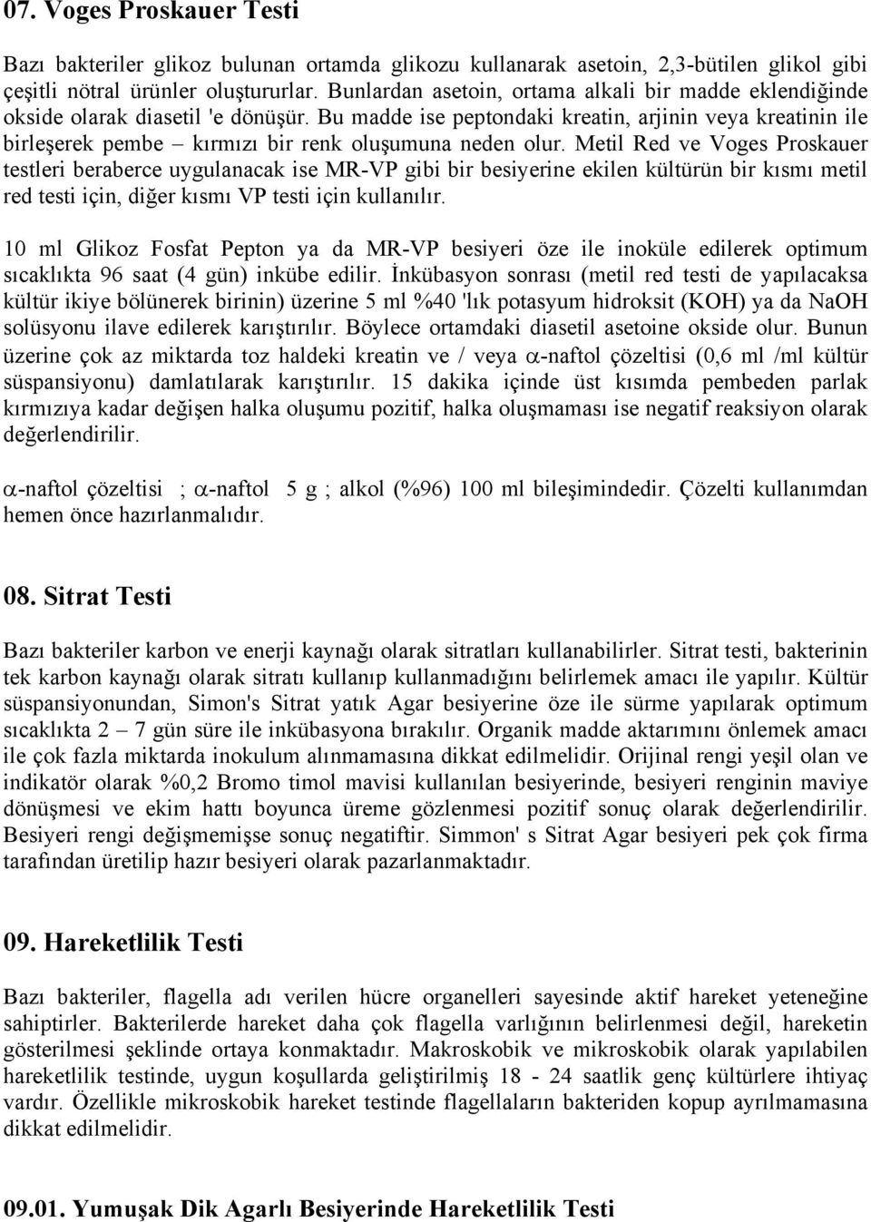 Bu madde ise peptondaki kreatin, arjinin veya kreatinin ile birleşerek pembe kırmızı bir renk oluşumuna neden olur.