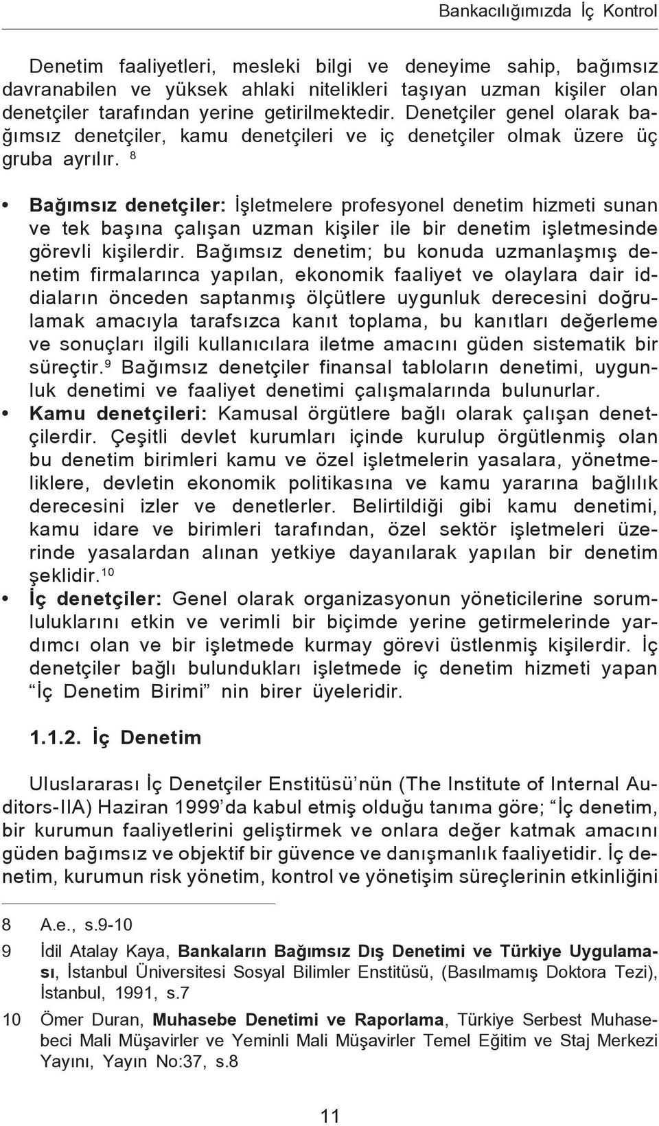 8 Bağımsız denetçiler: İşletmelere profesyonel denetim hizmeti sunan ve tek başına çalışan uzman kişiler ile bir denetim işletmesinde görevli kişilerdir.