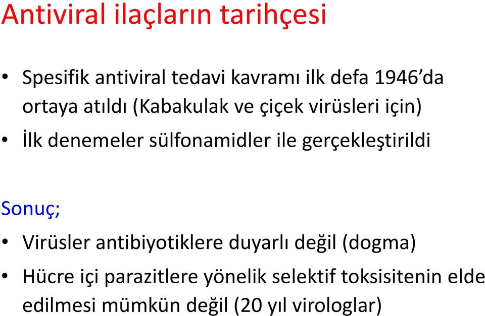 gerçekleştirildi Sonuç; Virüsler antibiyotiklere duyarlı değil (dogma) Hücre içi