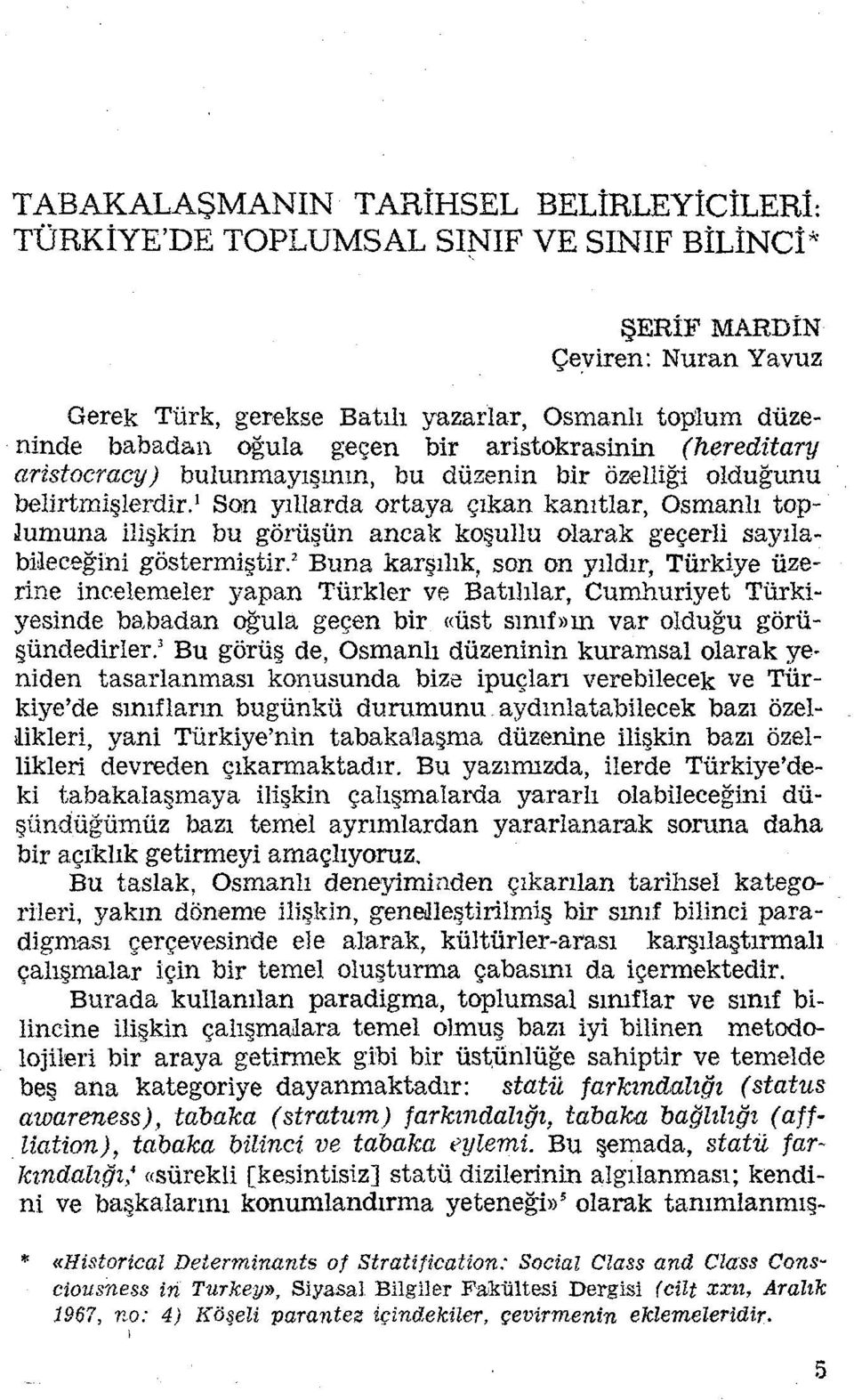 1 Son yıllarda ortaya çıkan kanıtlar, Osmanlı top lumuna ilişkin bu görüsün ancak koşullu olarak geçerli sayıla bileceğini göstermiştir.