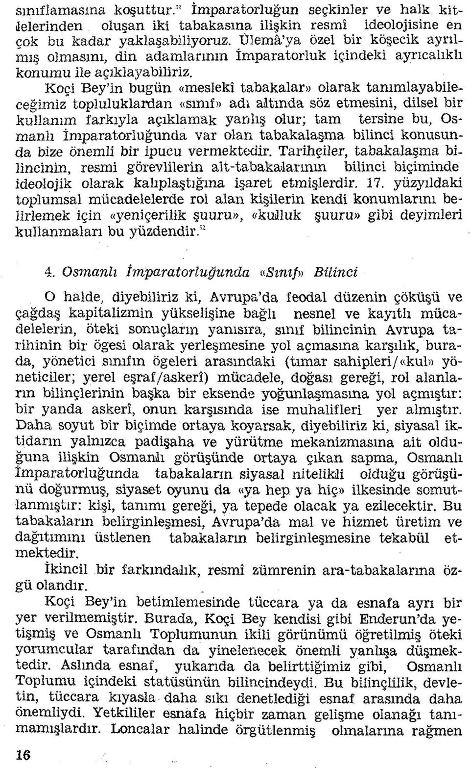 Koçi Bey'in bugün «meslekî tabakalar» olarak tanımlayabile ceğimiz topluluklardan «sınıf» adı altında söz etmesini, dilsel bir kullanım farkıyla açıklamak yanlış olur; tam tersine bu, Os manlı