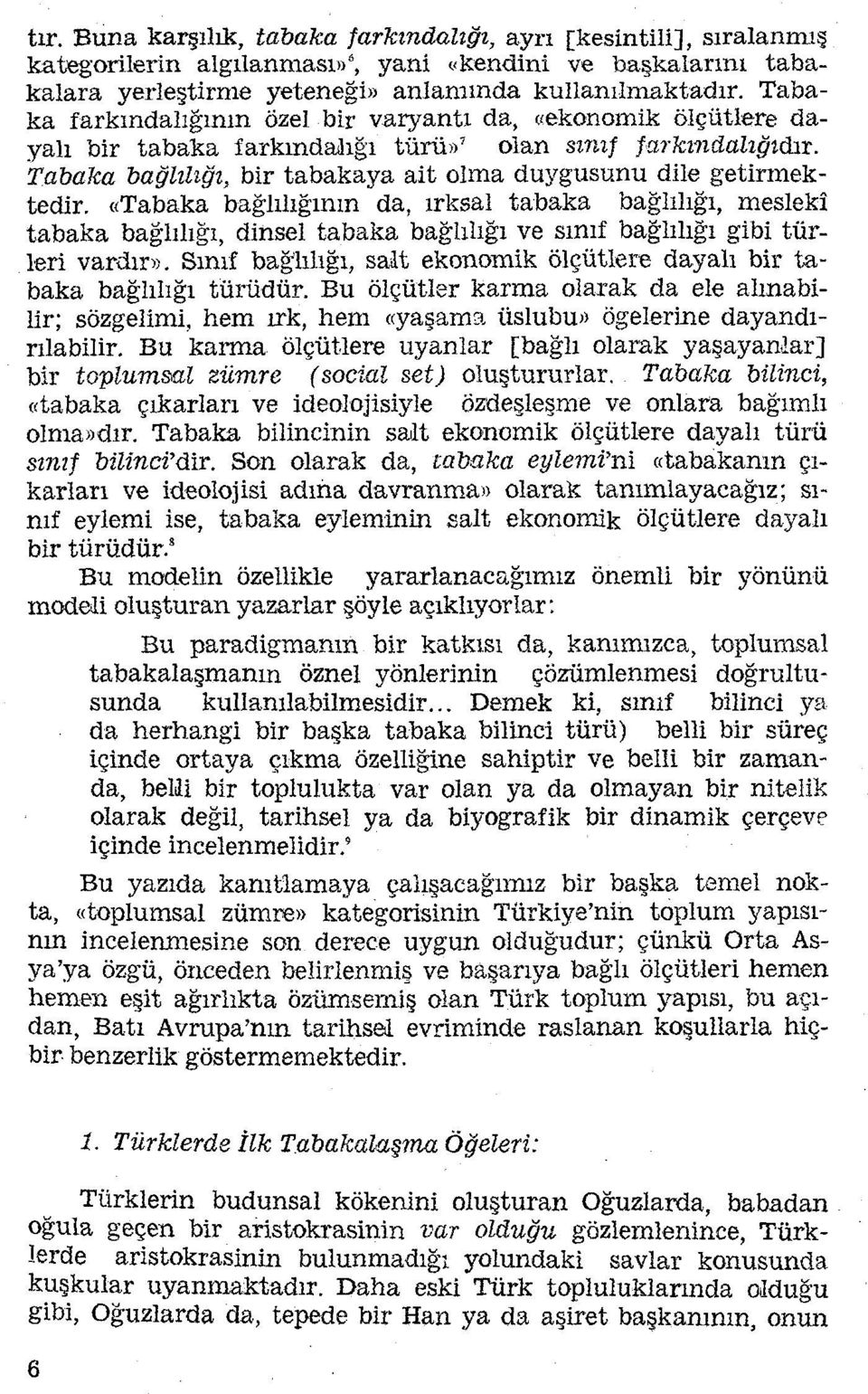 «Tabaka bağlılığının da, ırksal tabaka bağlılığı, meslekî tabaka bağlılığı, dinsel tabaka bağlılığı ve sınıf bağlılığı gibi tür leri vardır».