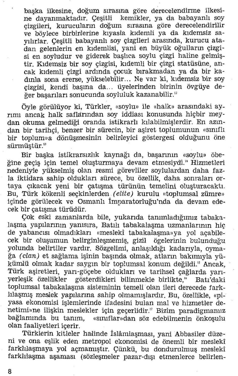 Çeşitli babayanlı soy çizgileri arasında, kurucu ata dan gelenlerin en kıdemlisi, yani en büyük oğulların çizgi si en soyludur ve giderek başlıca soylu çizgi haline gelmiş tir.