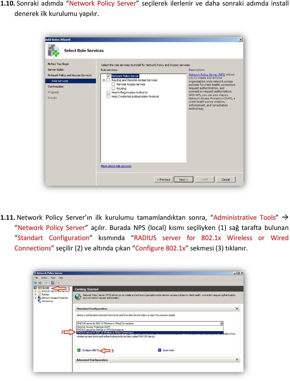 Network Policy Server ın ilk kurulumu tamamlandıktan sonra, Administrative Tools Network Policy Server açılır.