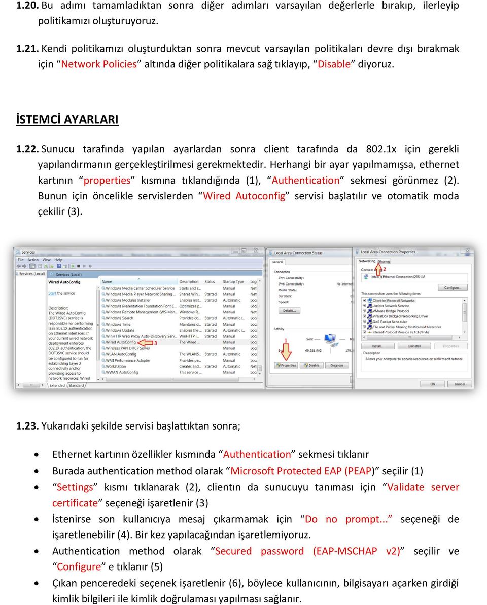 Sunucu tarafında yapılan ayarlardan sonra client tarafında da 802.1x için gerekli yapılandırmanın gerçekleştirilmesi gerekmektedir.