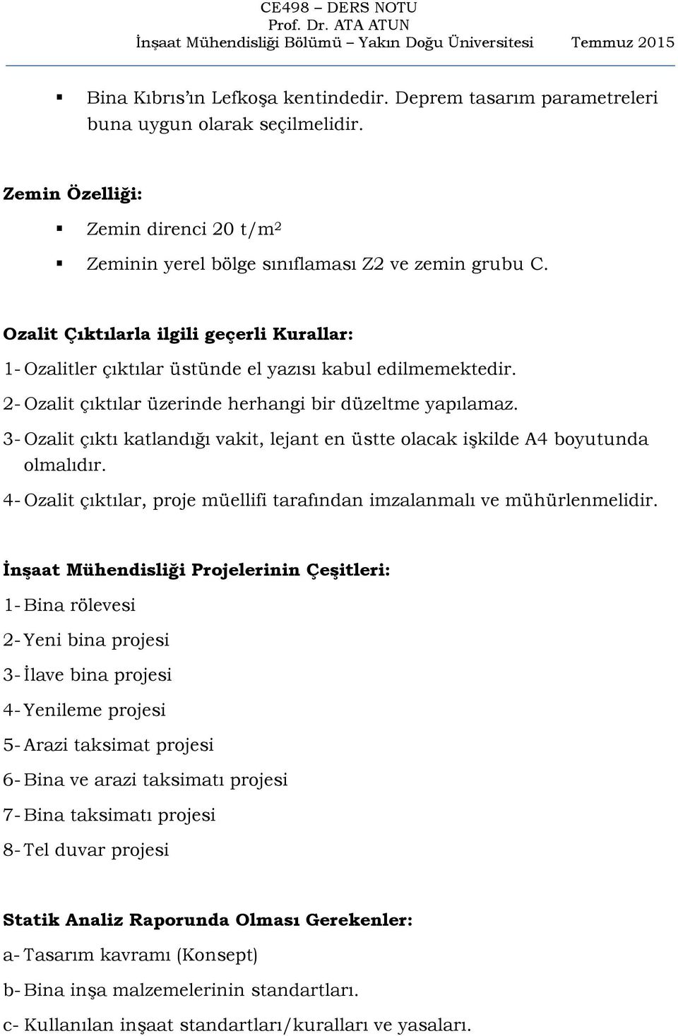 3- Ozalit çıktı katlandığı vakit, lejant en üstte olacak işkilde A4 boyutunda olmalıdır. 4- Ozalit çıktılar, proje müellifi tarafından imzalanmalı ve mühürlenmelidir.