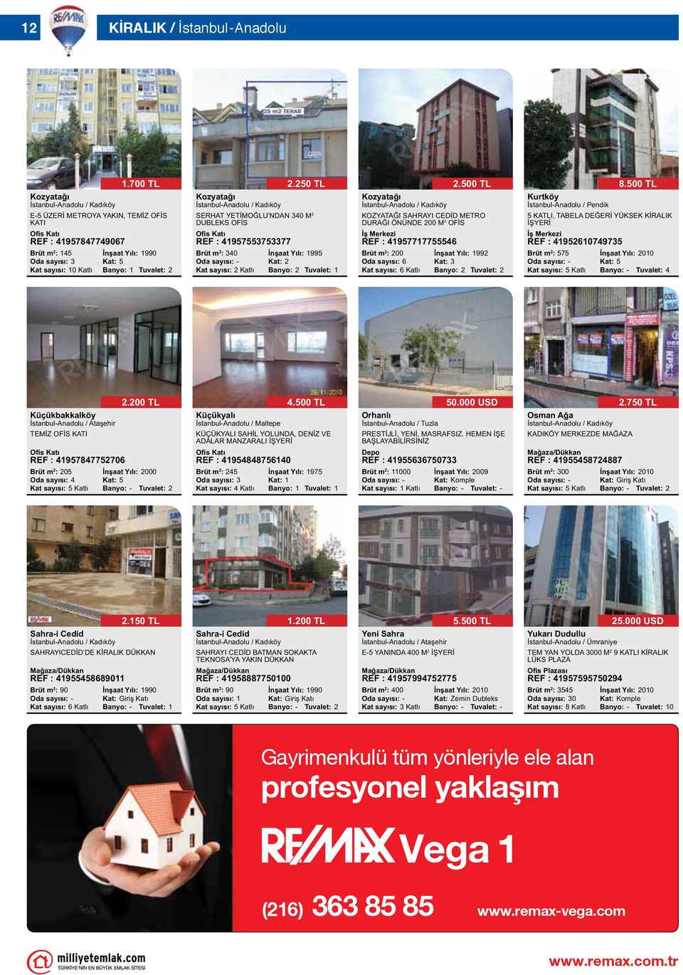 250 TL 340 İnşaat Yılı: 1995 Kat: 2 Kat sayısı: 2 Katlı Banyo: 2 Tuvalet: 1 KOZYATAĞI SAHRAYI CEDİD METRO DURAĞI ÖNÜNDE 200 M 2 OFİS İş Merkezi REF : 41957717755546 2.