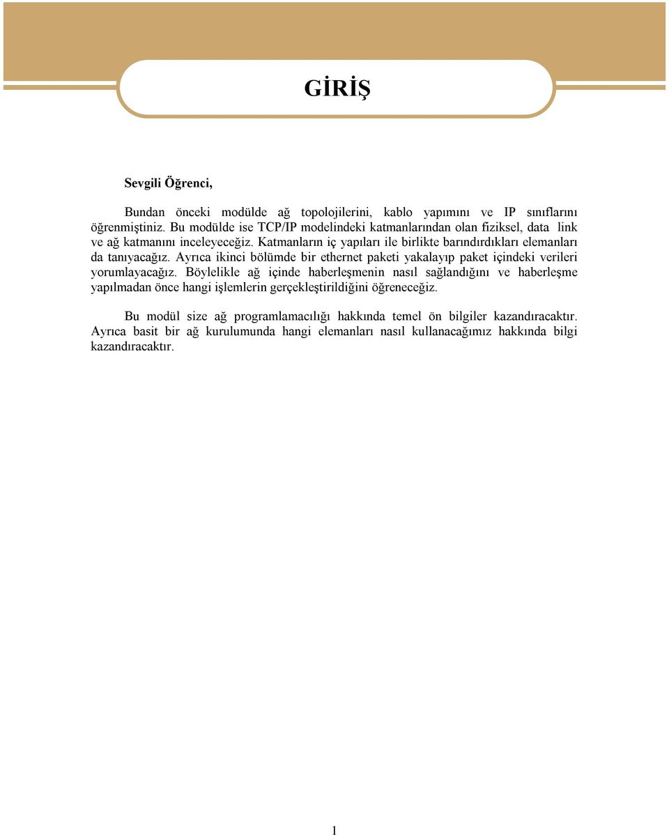 Katmanların iç yapıları ile birlikte barındırdıkları elemanları da tanıyacağız. Ayrıca ikinci bölümde bir ethernet paketi yakalayıp paket içindeki verileri yorumlayacağız.