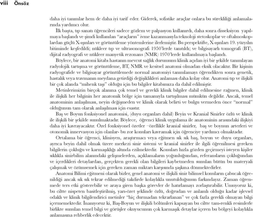 oftalmoskoplardan güçlü X-ışınları ve görüntüleme yöntemlerine ilerlemiştir. Bu perspektifte, X-ışınları 19.